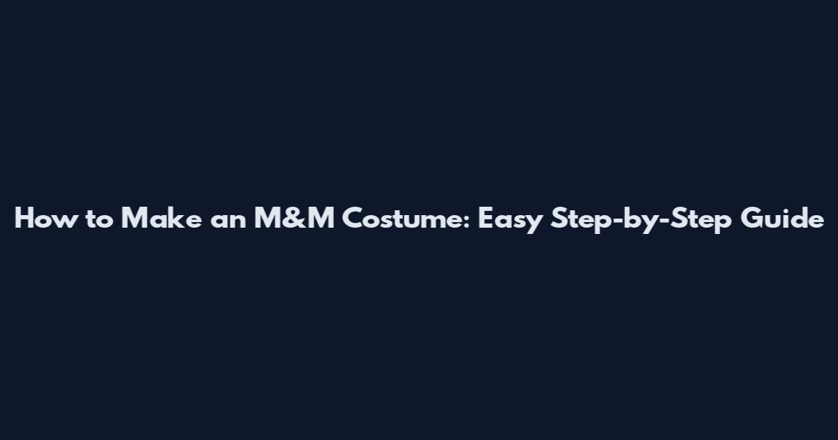 How to Make an M&M Costume: Easy Step-by-Step Guide