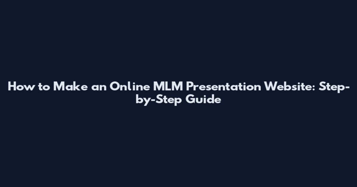 How to Make an Online MLM Presentation Website: Step-by-Step Guide