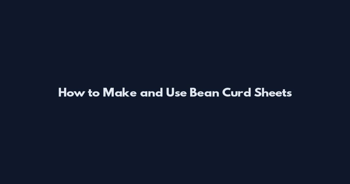 How to Make and Use Bean Curd Sheets