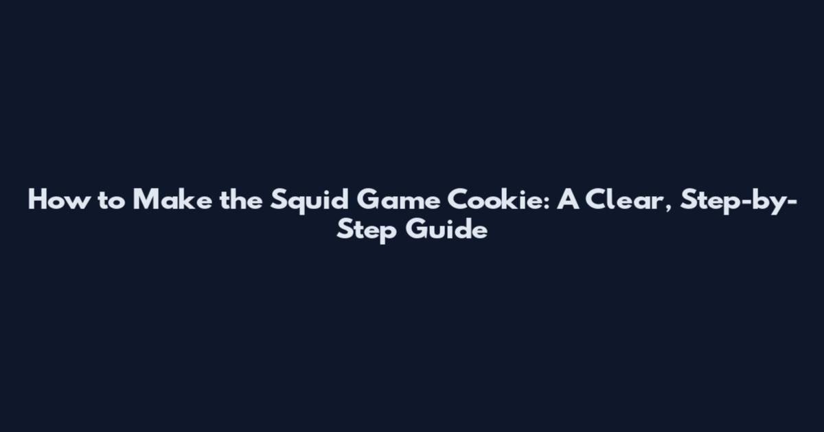 How to Make the Squid Game Cookie: A Clear, Step-by-Step Guide