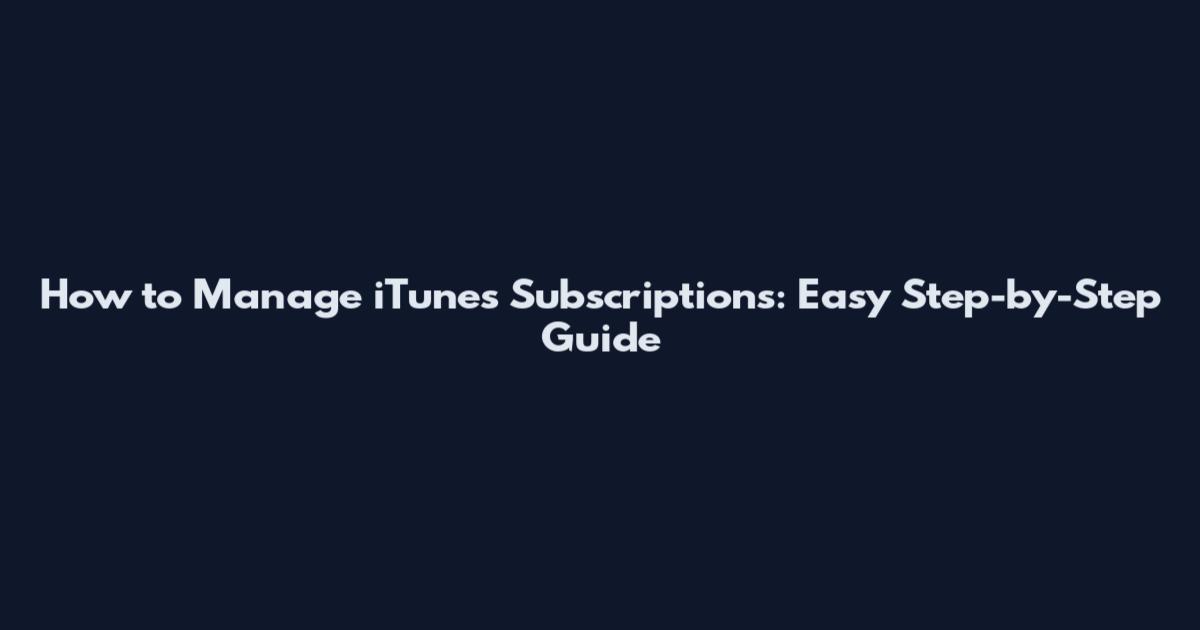 How to Manage iTunes Subscriptions: Easy Step-by-Step Guide