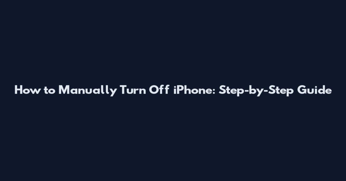 How to Manually Turn Off iPhone: Step-by-Step Guide