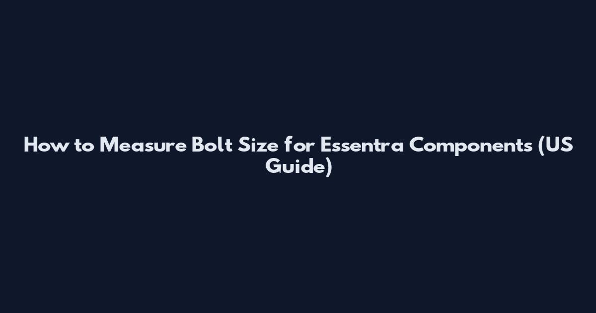 How to Measure Bolt Size for Essentra Components (US Guide)