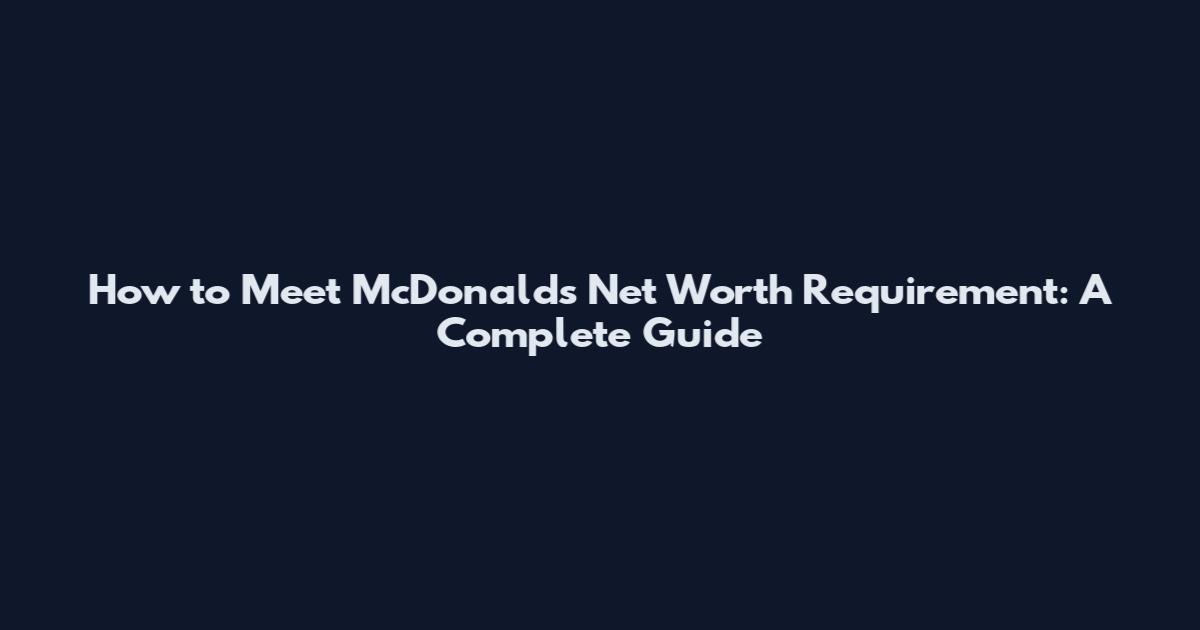 How to Meet McDonald's Net Worth Requirement: A Complete Guide