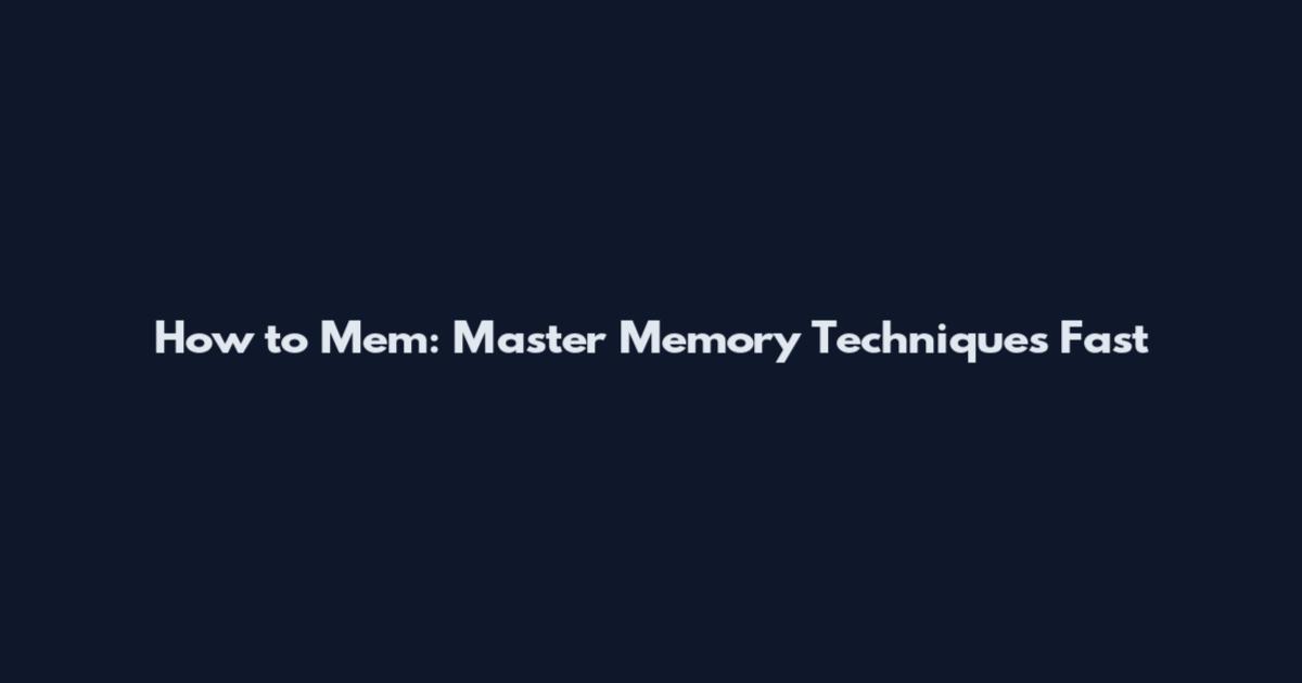 How to Mem: Master Memory Techniques Fast