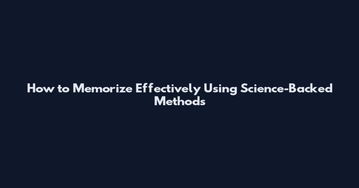 How to Memorize Effectively Using Science-Backed Methods