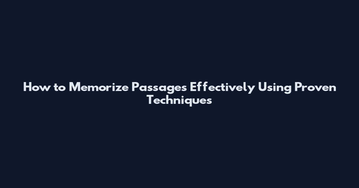 How to Memorize Passages Effectively Using Proven Techniques