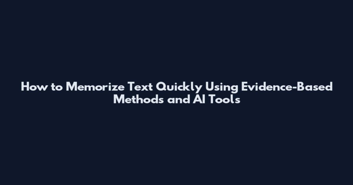 How to Memorize Text Quickly Using Evidence-Based Methods and AI Tools