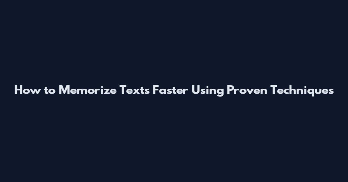 How to Memorize Texts Faster Using Proven Techniques
