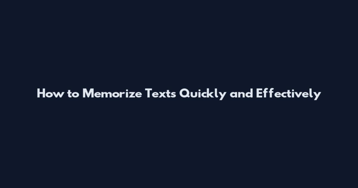 How to Memorize Texts Quickly and Effectively