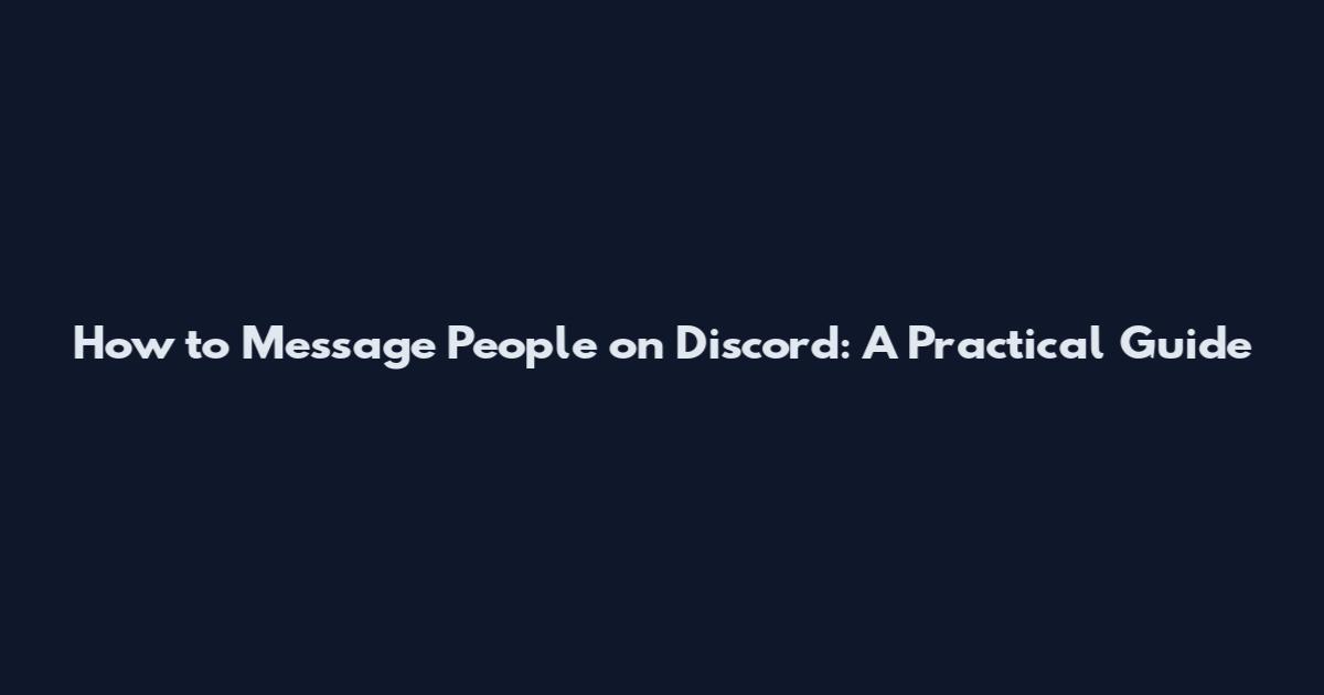 How to Message People on Discord: A Practical Guide