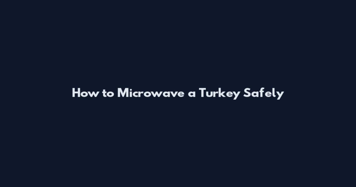 How to Microwave a Turkey Safely