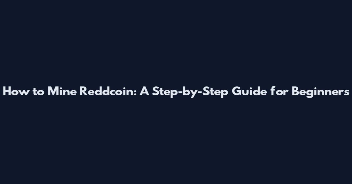 How to Mine Reddcoin: A Step-by-Step Guide for Beginners