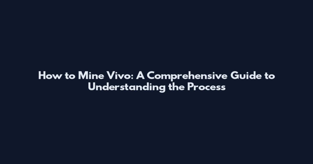 How to Mine Vivo: A Comprehensive Guide to Understanding the Process