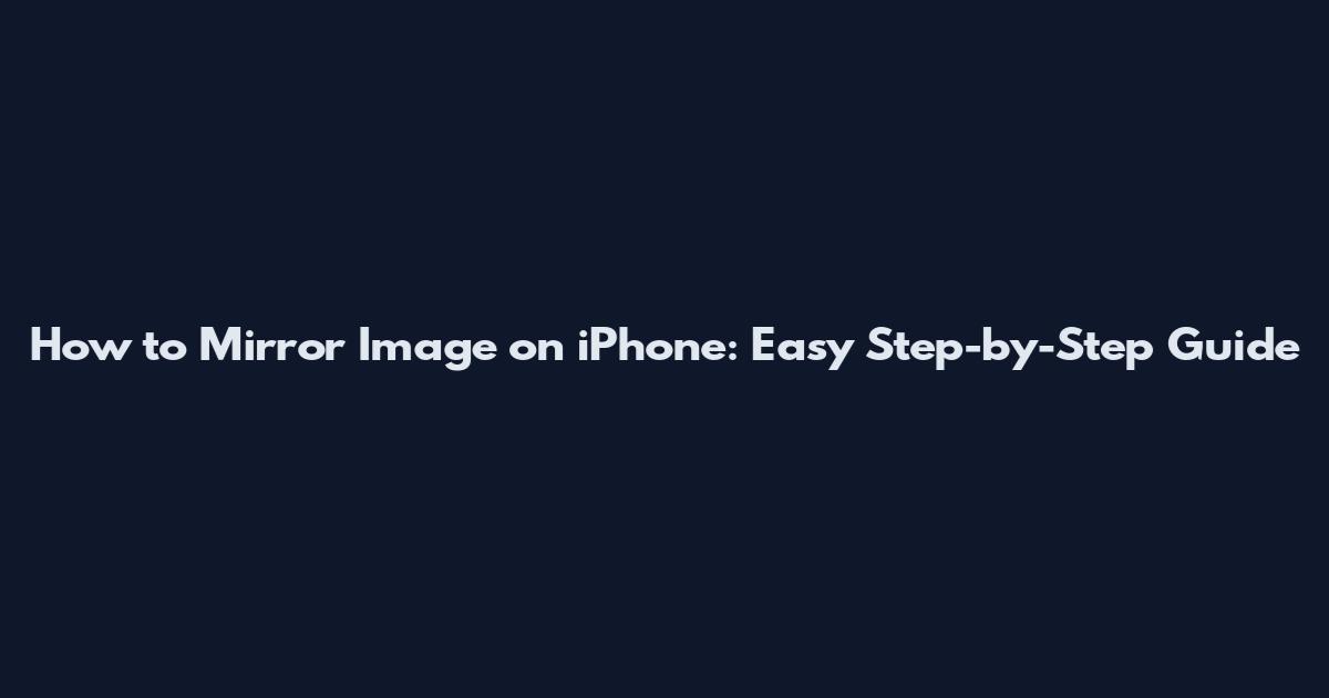 How to Mirror Image on iPhone: Easy Step-by-Step Guide