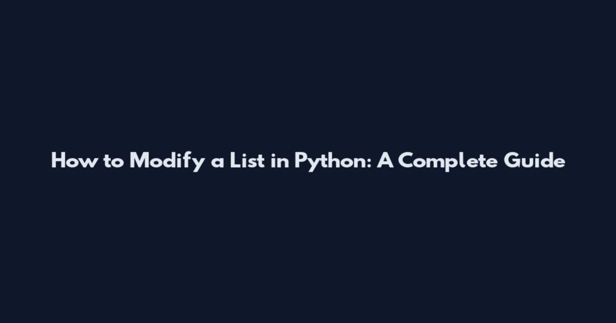 How to Modify a List in Python: A Complete Guide