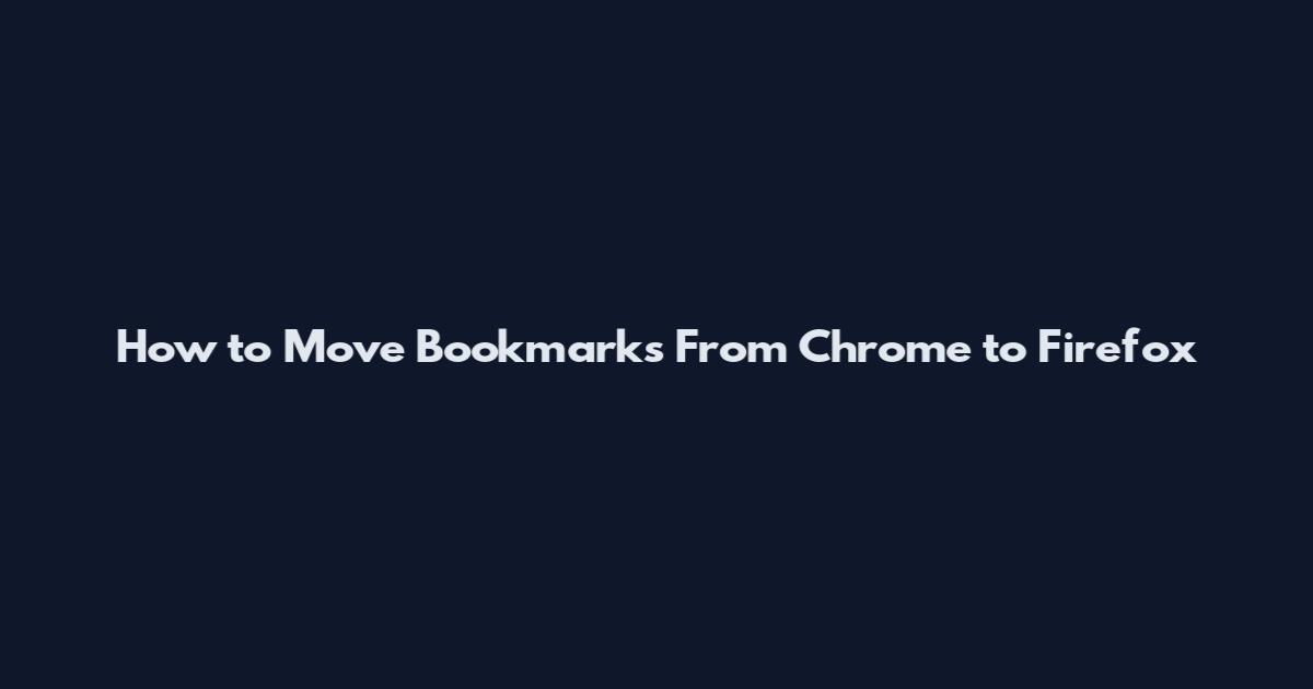 How to Move Bookmarks From Chrome to Firefox