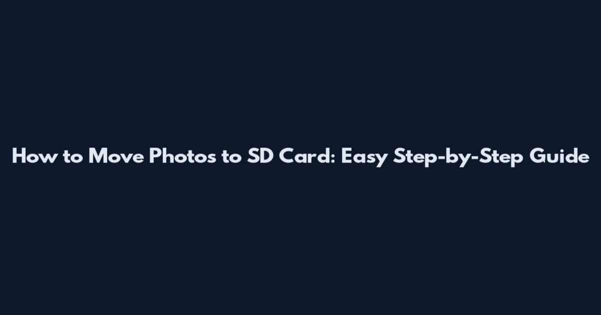 How to Move Photos to SD Card: Easy Step-by-Step Guide