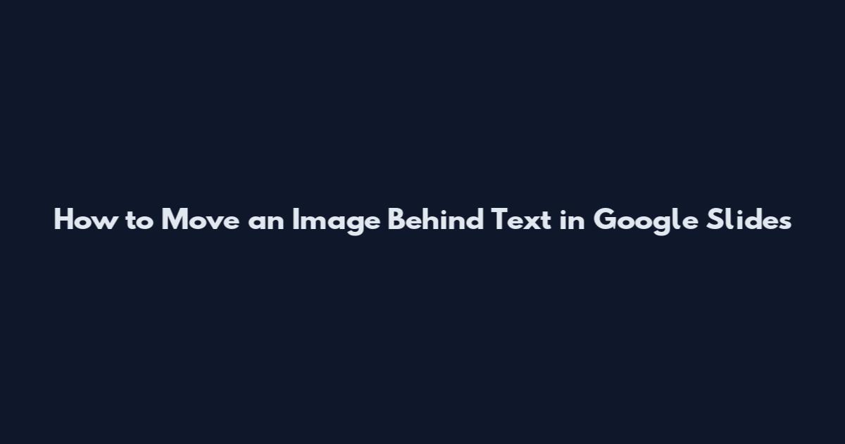 How to Move an Image Behind Text in Google Slides