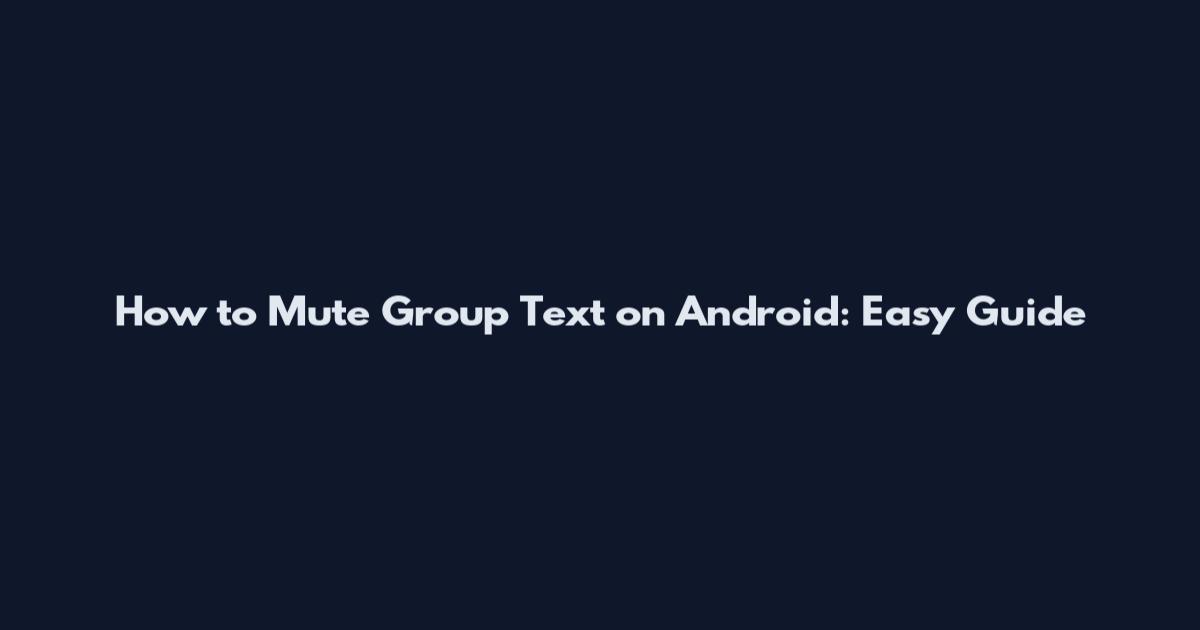 How to Mute Group Text on Android: Easy Guide