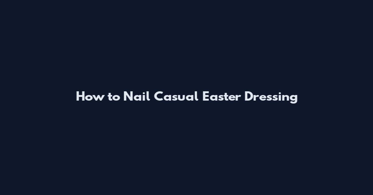 How to Nail Casual Easter Dressing