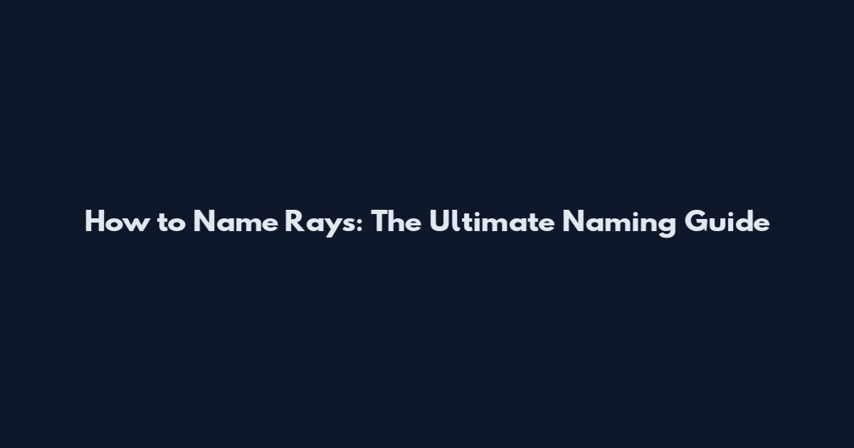 How to Name Rays: The Ultimate Naming Guide