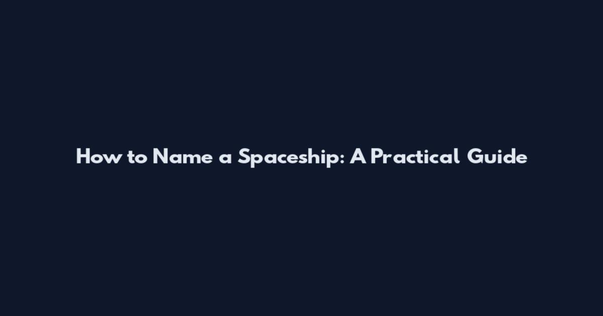 How to Name a Spaceship: A Practical Guide