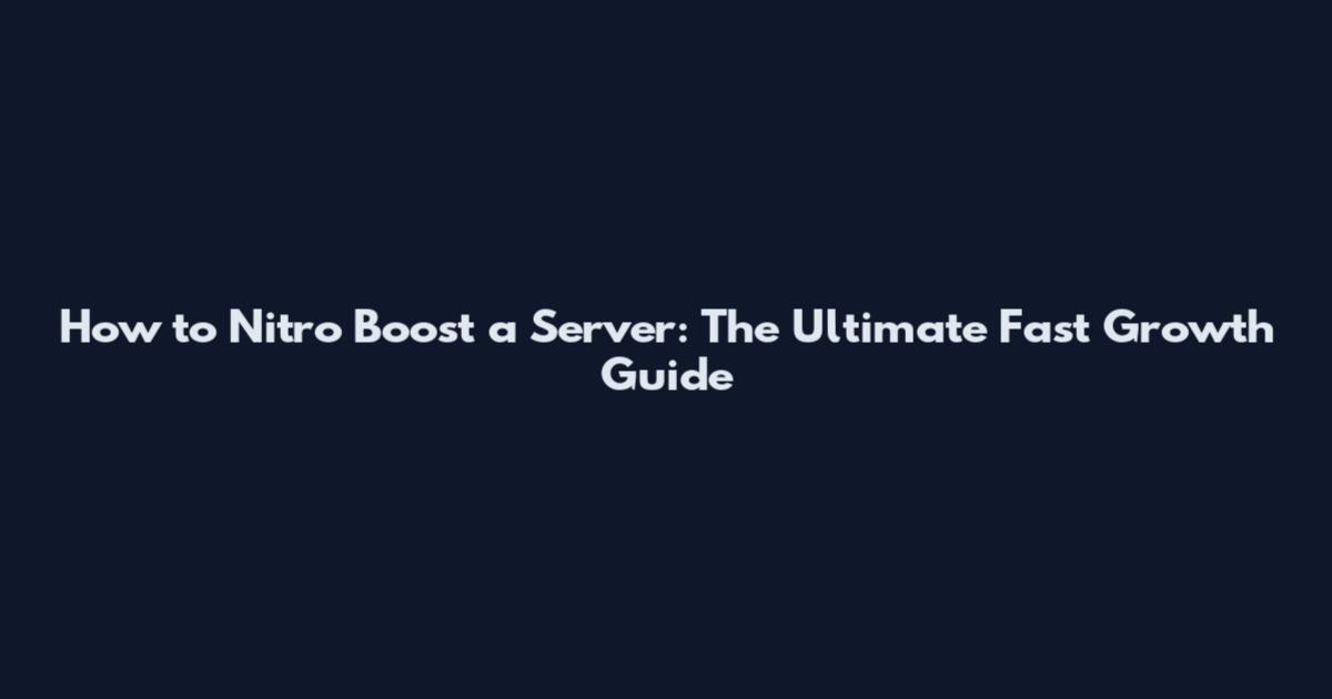 How to Nitro Boost a Server: The Ultimate Fast Growth Guide