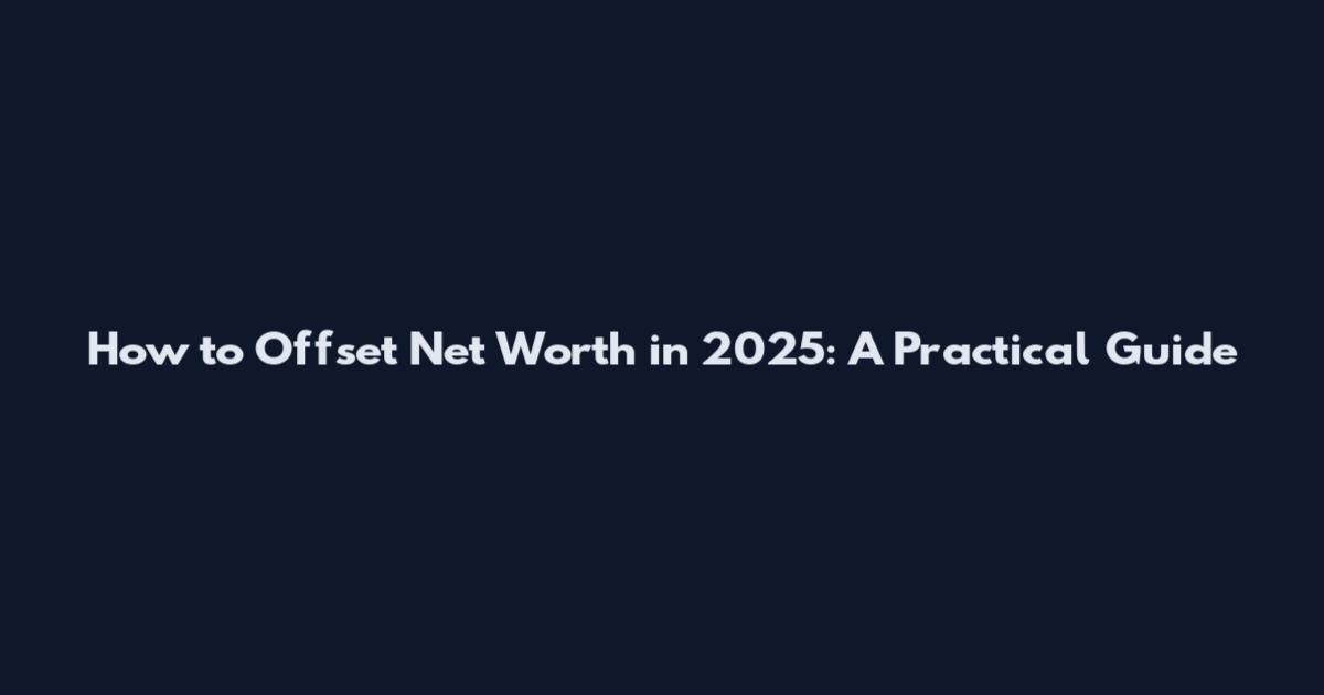 How to Offset Net Worth in 2025: A Practical Guide