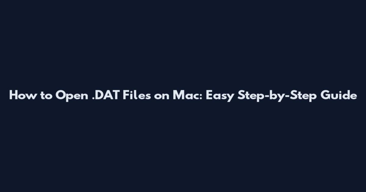 How to Open .DAT Files on Mac: Easy Step-by-Step Guide