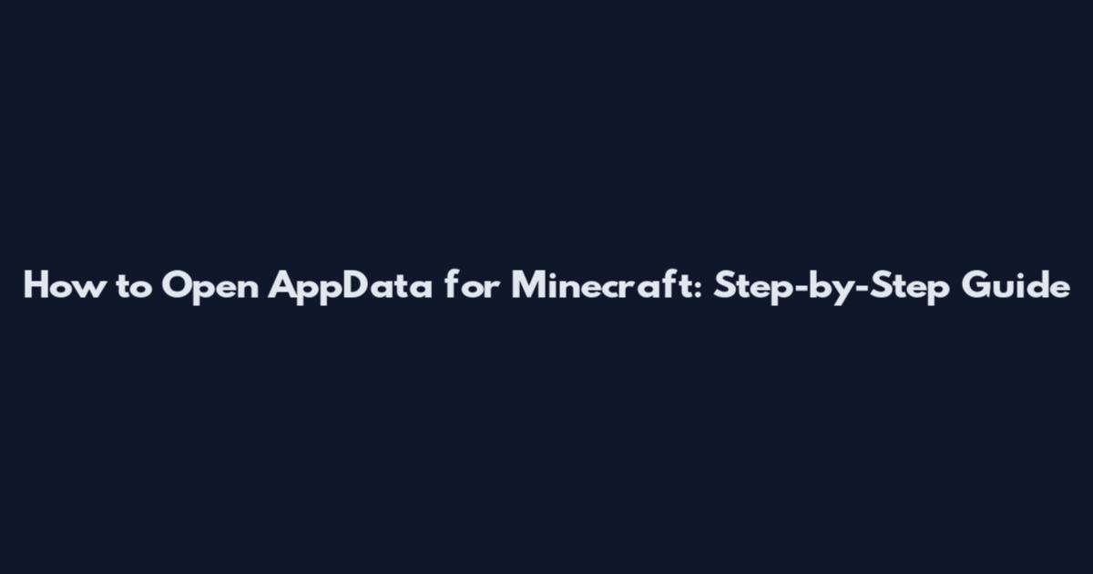 How to Open AppData for Minecraft: Step-by-Step Guide
