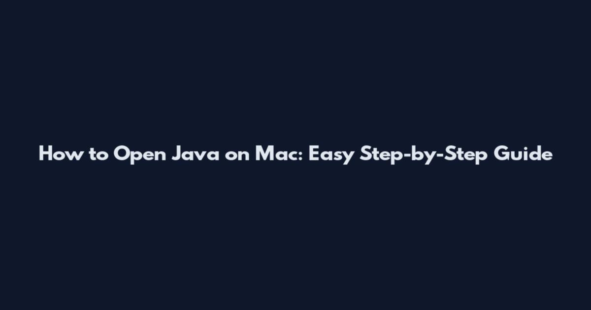 How to Open Java on Mac: Easy Step-by-Step Guide