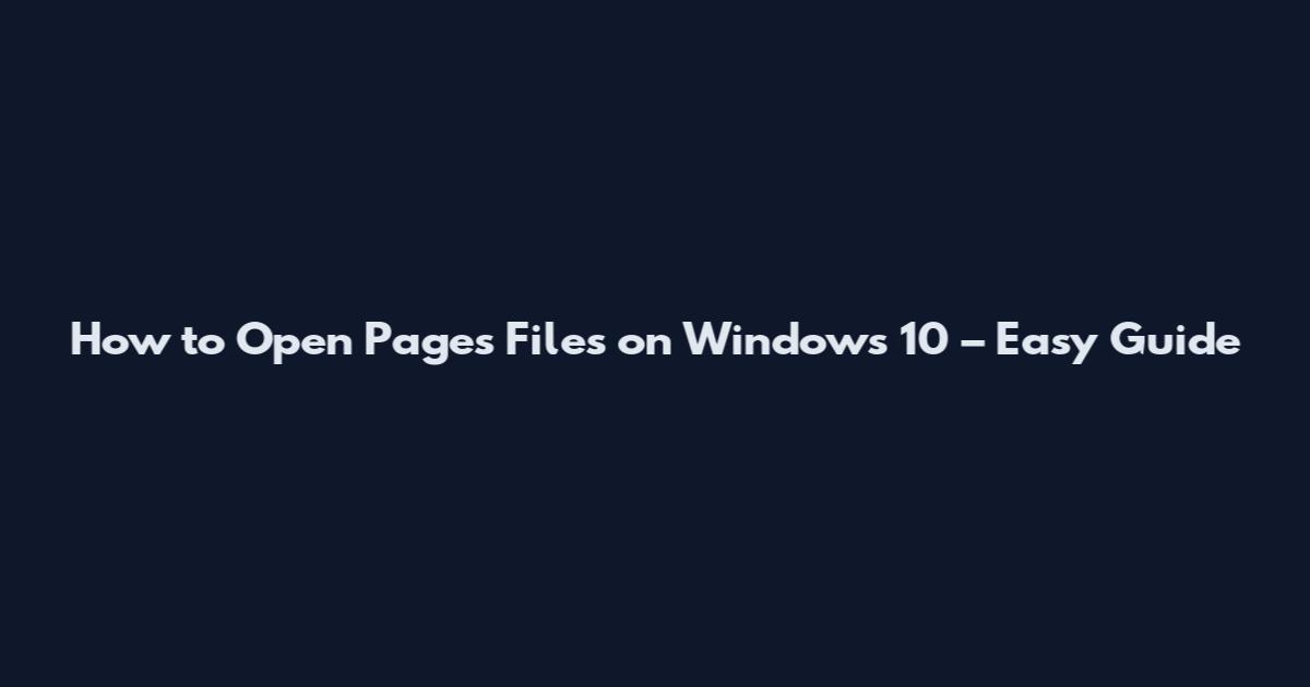 How to Open Pages Files on Windows 10 – Easy Guide