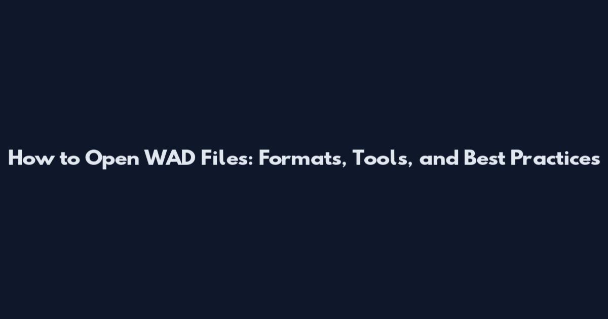 How to Open WAD Files: Formats, Tools, and Best Practices