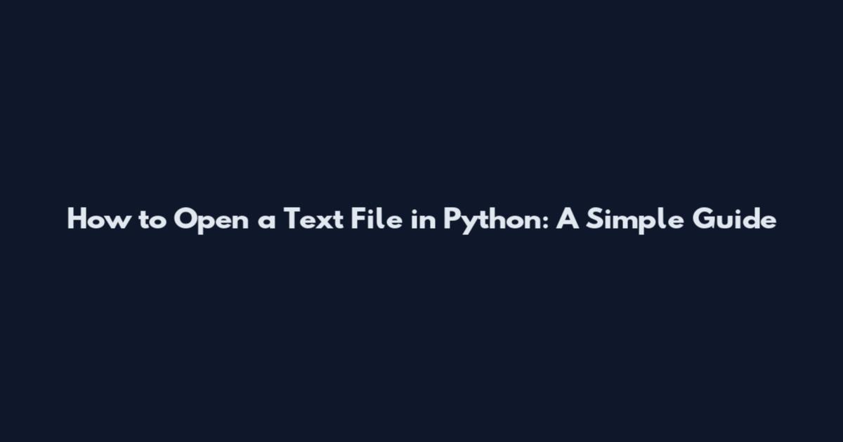 How to Open a Text File in Python: A Simple Guide