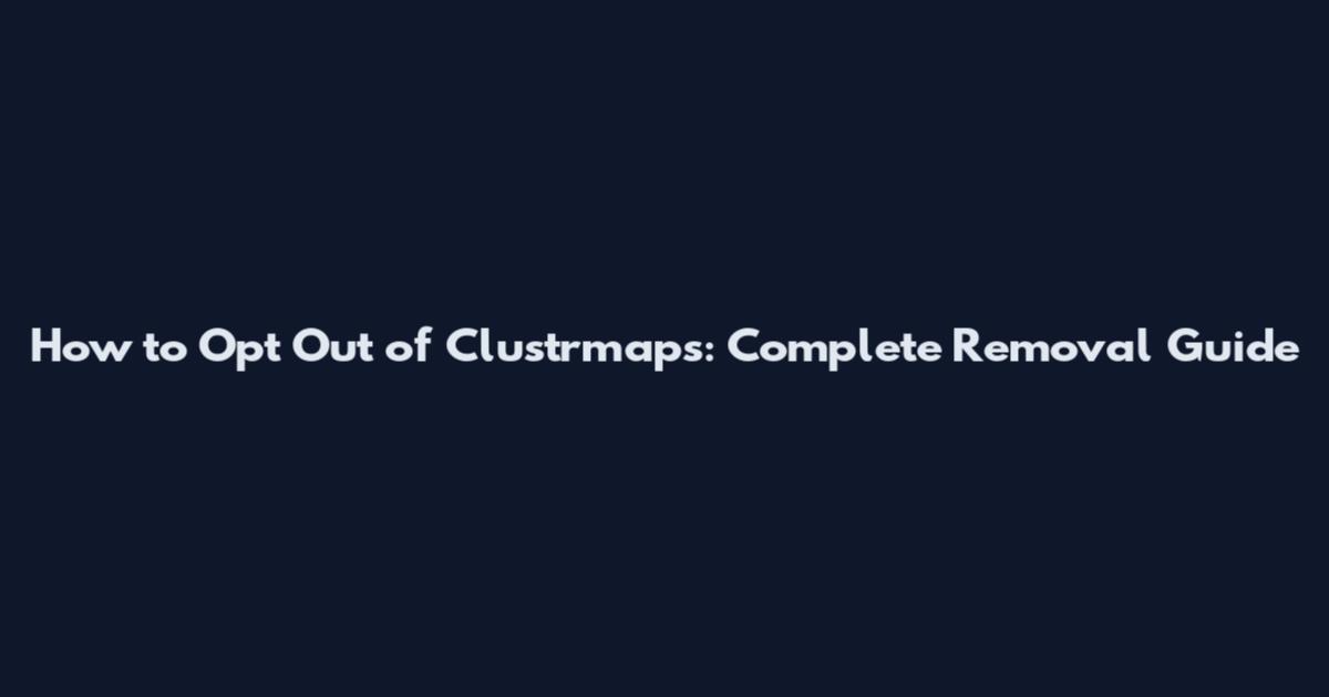 How to Opt Out of Clustrmaps: Complete Removal Guide