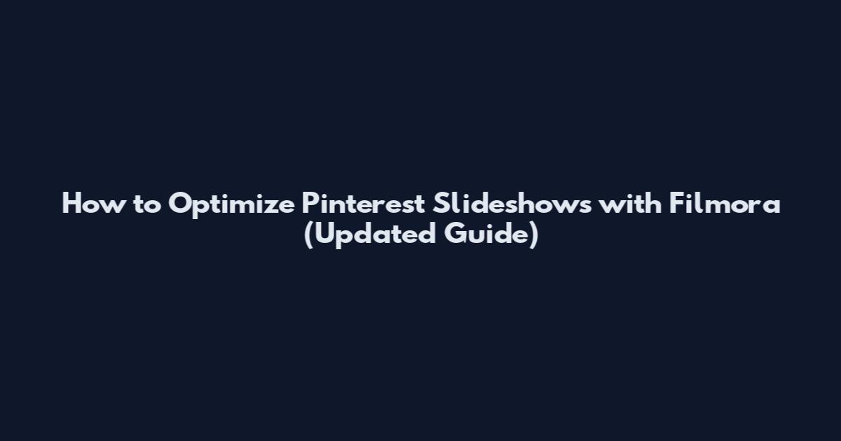 How to Optimize Pinterest Slideshows with Filmora (Updated Guide)