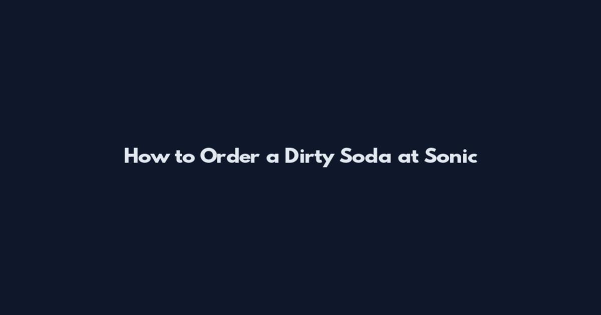 How to Order a Dirty Soda at Sonic