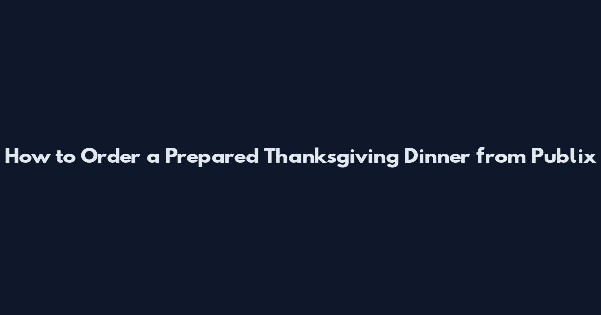 How to Order a Prepared Thanksgiving Dinner from Publix