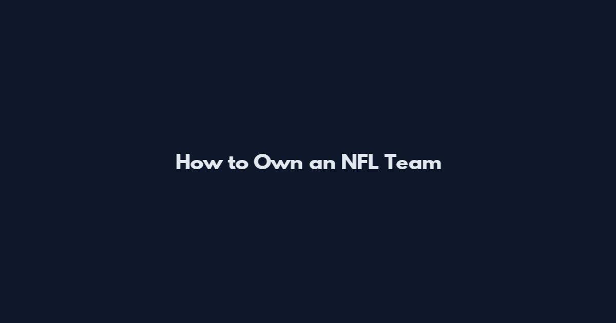 How to Own an NFL Team