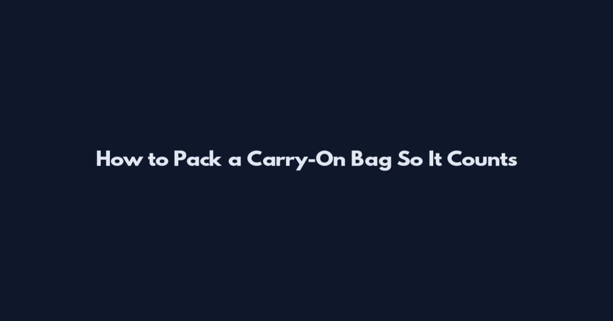 How to Pack a Carry-On Bag So It Counts