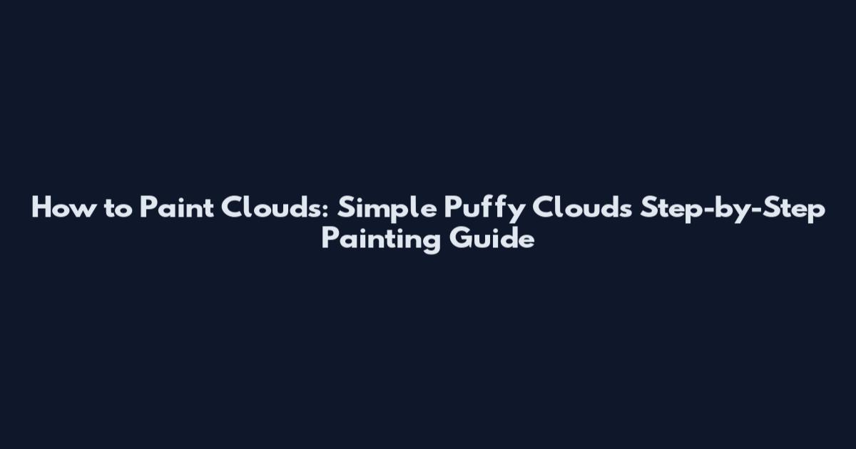 How to Paint Clouds: Simple Puffy Clouds Step-by-Step Painting Guide