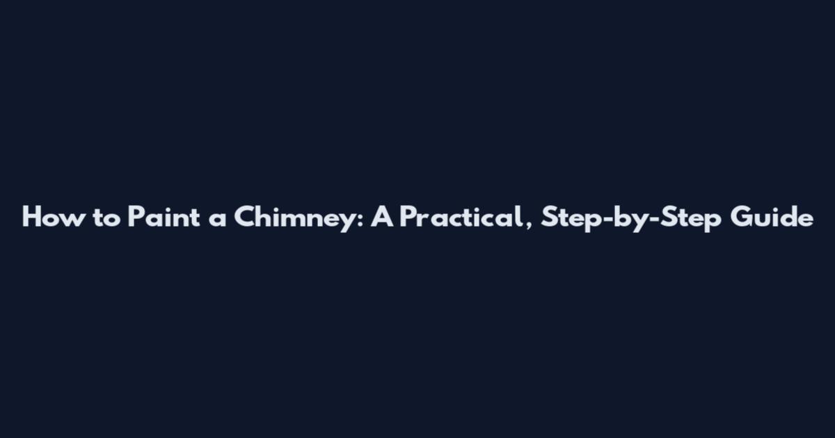 How to Paint a Chimney: A Practical, Step-by-Step Guide