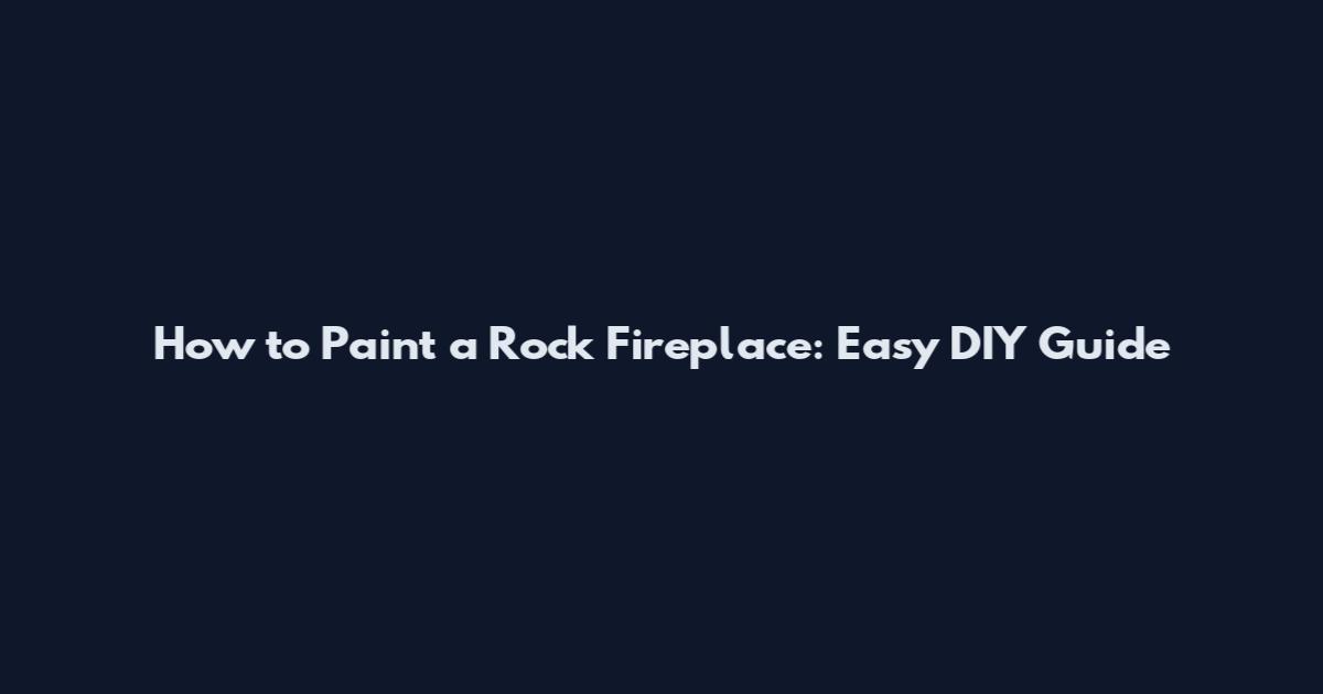 How to Paint a Rock Fireplace: Easy DIY Guide