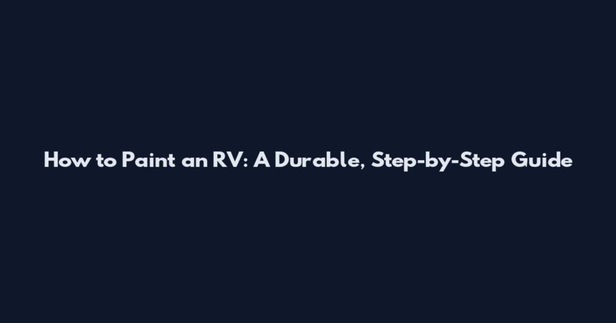 How to Paint an RV: A Durable, Step-by-Step Guide