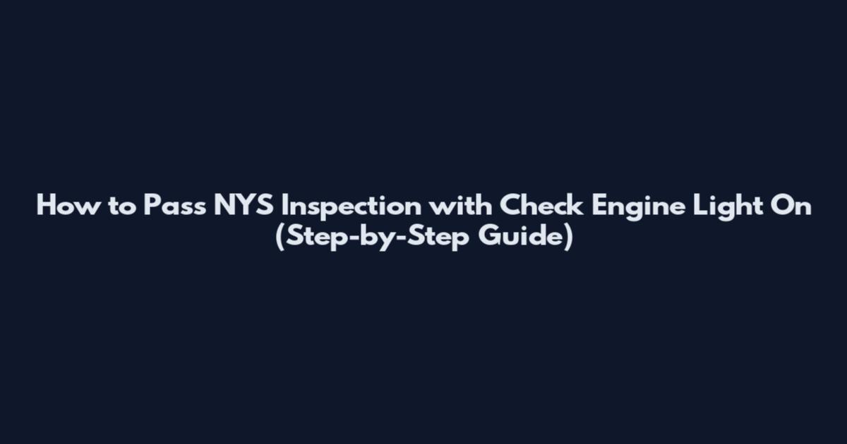 How to Pass NYS Inspection with Check Engine Light On (Step-by-Step Guide)