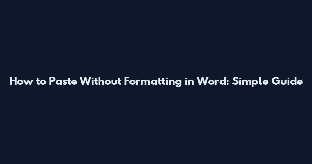 How to Paste Without Formatting in Word: Simple Guide
