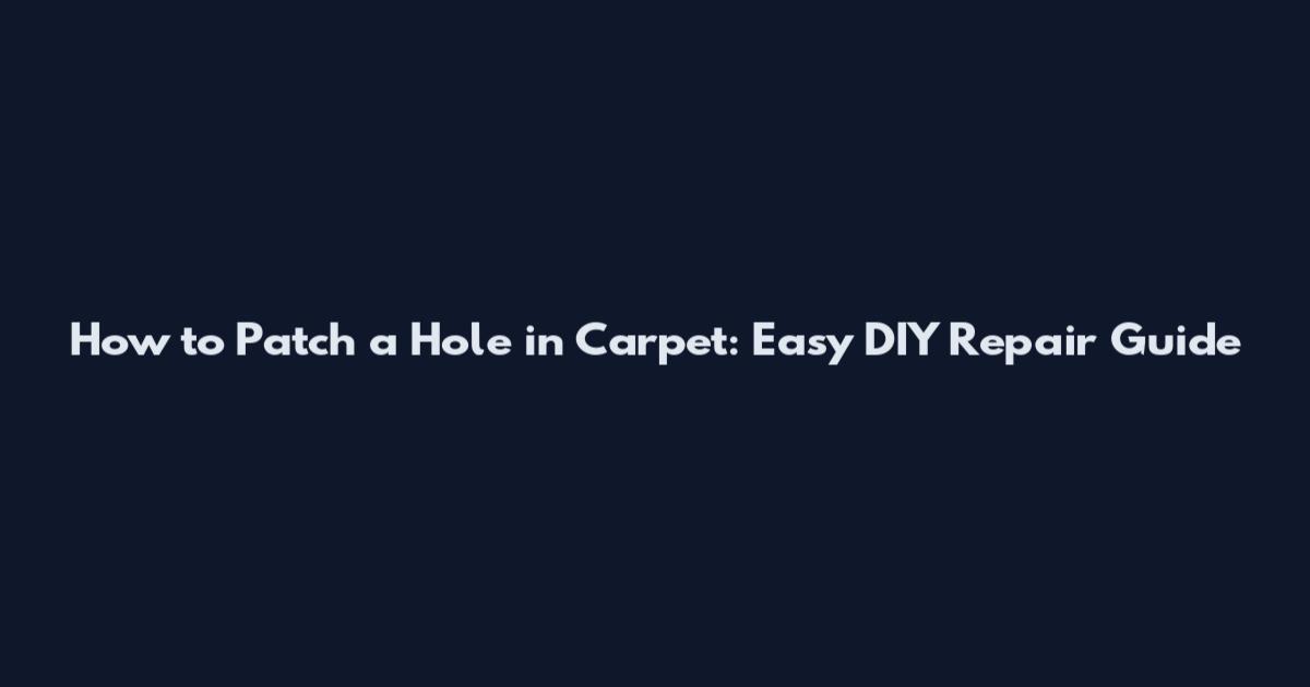 How to Patch a Hole in Carpet: Easy DIY Repair Guide