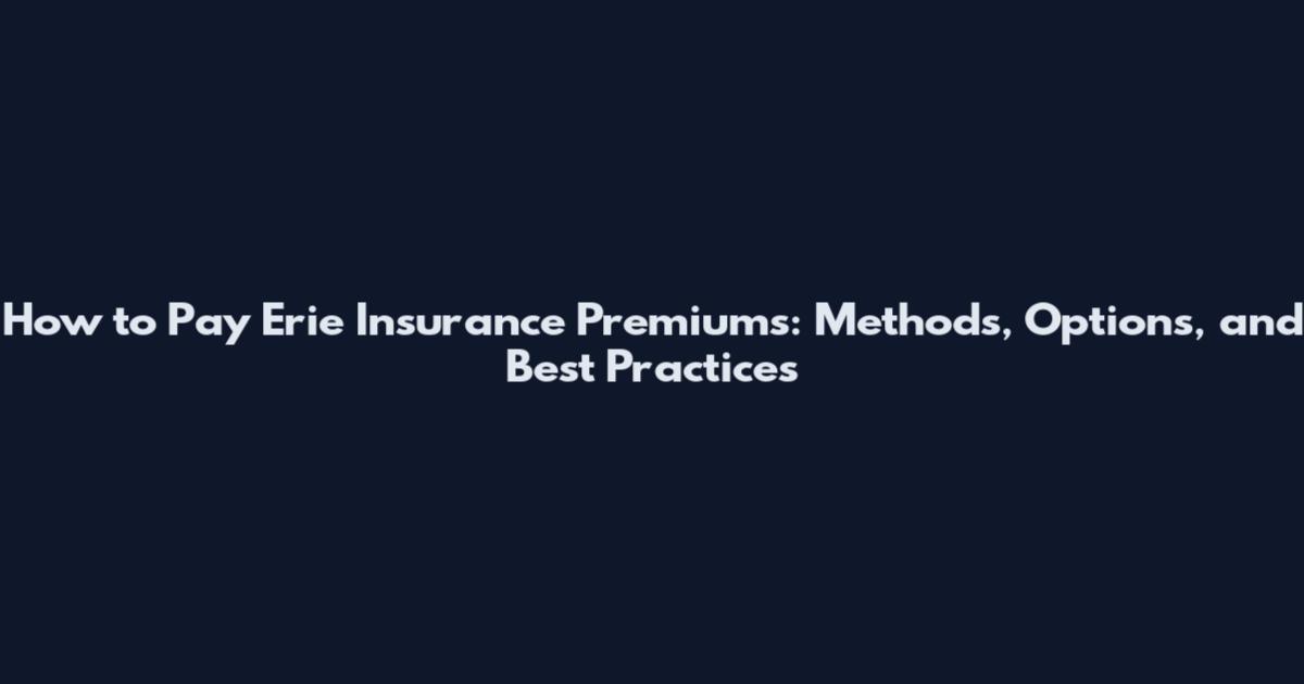 How to Pay Erie Insurance Premiums: Methods, Options, and Best Practices