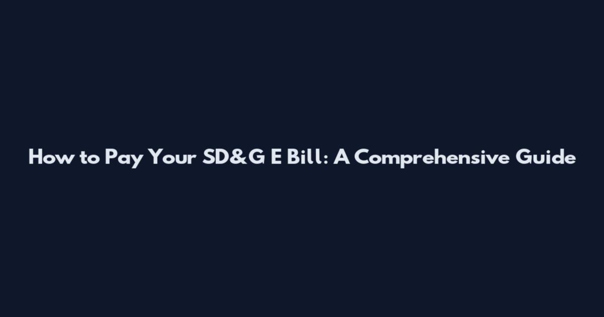 How to Pay Your SD&G E Bill: A Comprehensive Guide